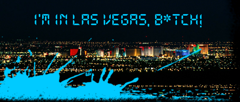 ✩I'm in Las Vegas, b*tch!✩